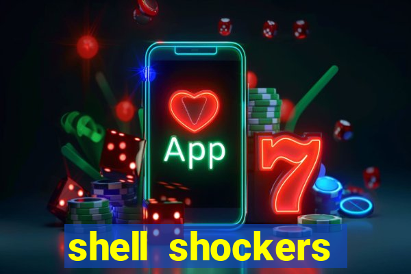 shell shockers crazy games